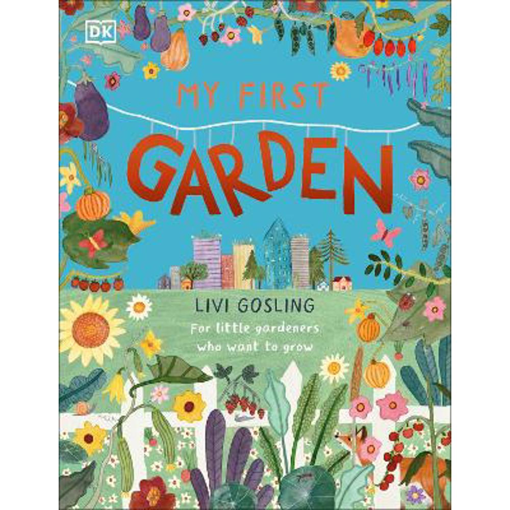 My First Garden: For Little Gardeners Who Want to Grow (Hardback) - Livi Gosling